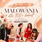 Read more about the article Warsztaty malowania dla 100+ kobiet podczas wydarzenia Miasta Kobiet